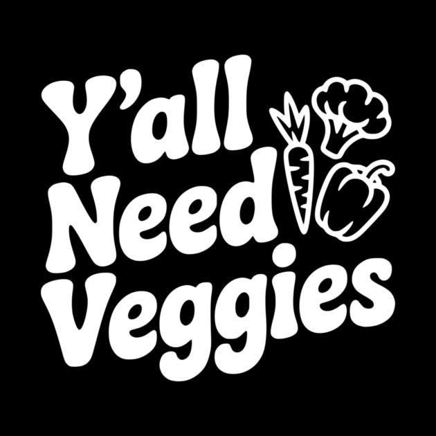 Y'all Need Veggies by Frank Ring