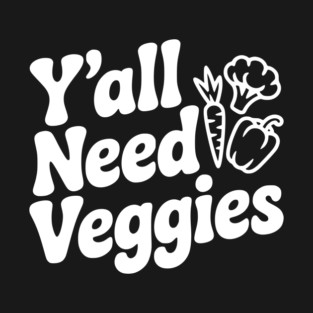 Y'all Need Veggies T-Shirt