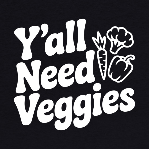 Y'all Need Veggies by Frank Ring
