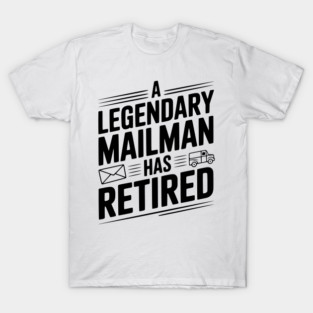 A Legendary Mailman Has Retired T-Shirt