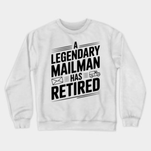 A Legendary Mailman Has Retired Crewneck Sweatshirt