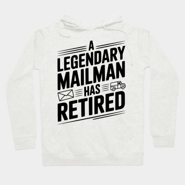 A Legendary Mailman Has Retired Hoodie by Frank Ring