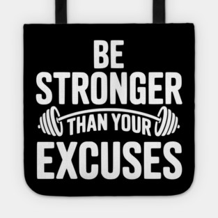 Be Stronger than Your Excuses Tote