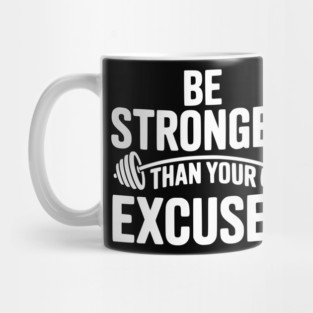 Be Stronger than Your Excuses Mug