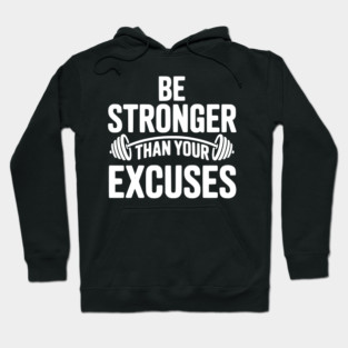 Be Stronger than Your Excuses Hoodie