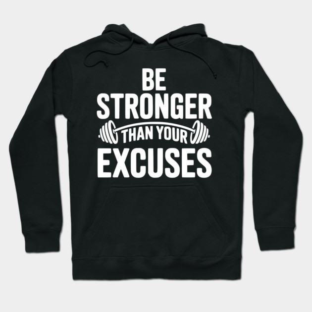 Be Stronger than Your Excuses Hoodie by Frank Ring