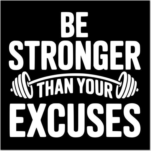 Be Stronger than Your Excuses Wall Art by Frank Ring