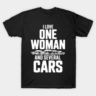 I Love One Woman and Several Cars T-Shirt