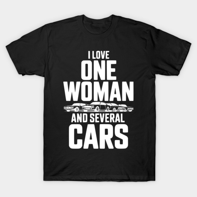 I Love One Woman and Several Cars T-Shirt by Frank Ring