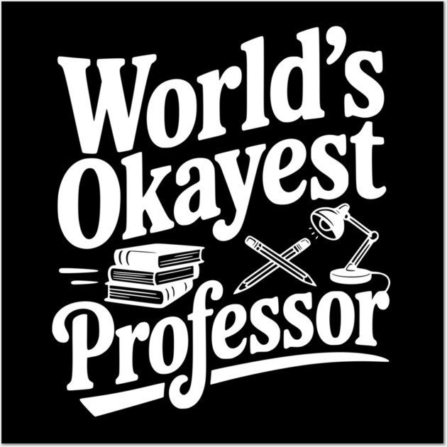World's Okayest Professor Wall Art by Frank Ring