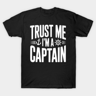 Trust Me I'm a Captain T-Shirt