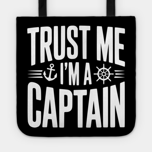 Trust Me I'm a Captain Tote by Frank Ring