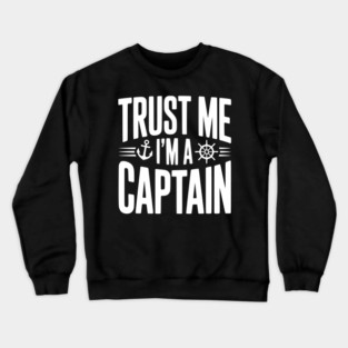 Trust Me I'm a Captain Crewneck Sweatshirt