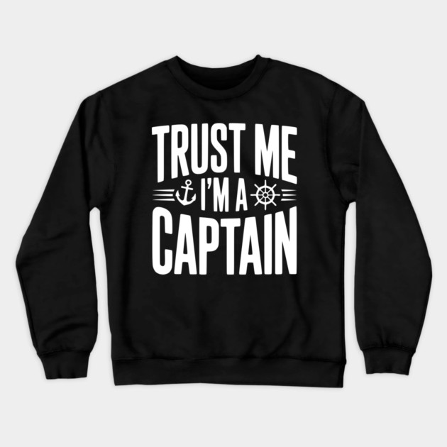 Trust Me I'm a Captain Crewneck Sweatshirt by Frank Ring