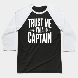 Trust Me I'm a Captain Baseball T-Shirt