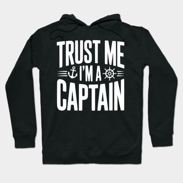Trust Me I'm a Captain Hoodie by Frank Ring
