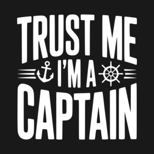 Trust Me I'm a Captain T-Shirt