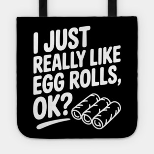 I Just Really Like Egg Rolls Ok? Tote