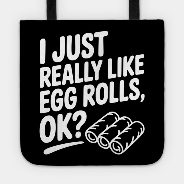 I Just Really Like Egg Rolls Ok? Tote by Frank Ring