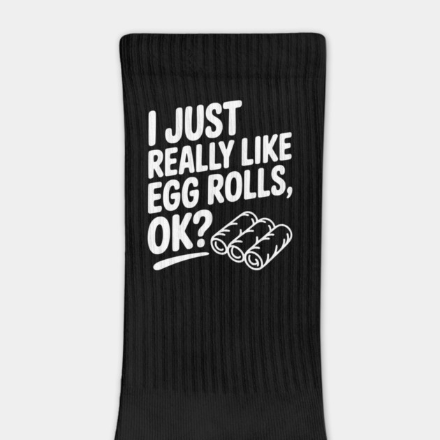 I Just Really Like Egg Rolls Ok? by Frank Ring