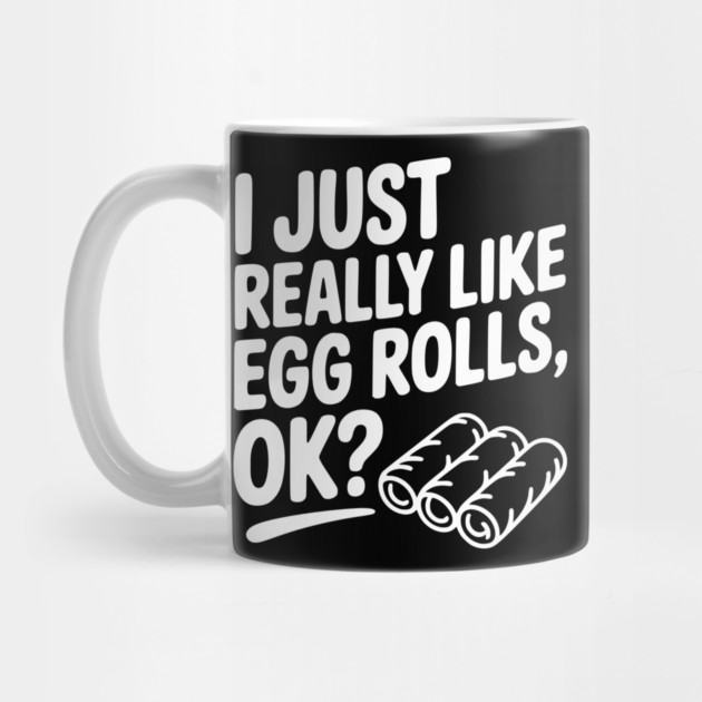 I Just Really Like Egg Rolls Ok? by Frank Ring