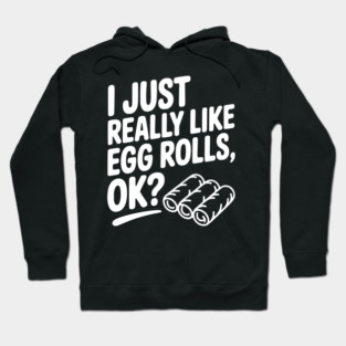 I Just Really Like Egg Rolls Ok? Hoodie