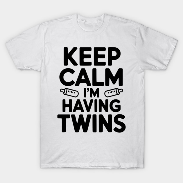 Keep Calm I'm Having Twins T-Shirt by Frank Ring