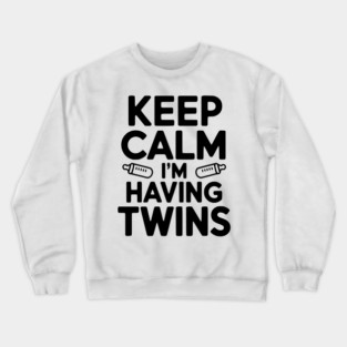 Keep Calm I'm Having Twins Crewneck Sweatshirt