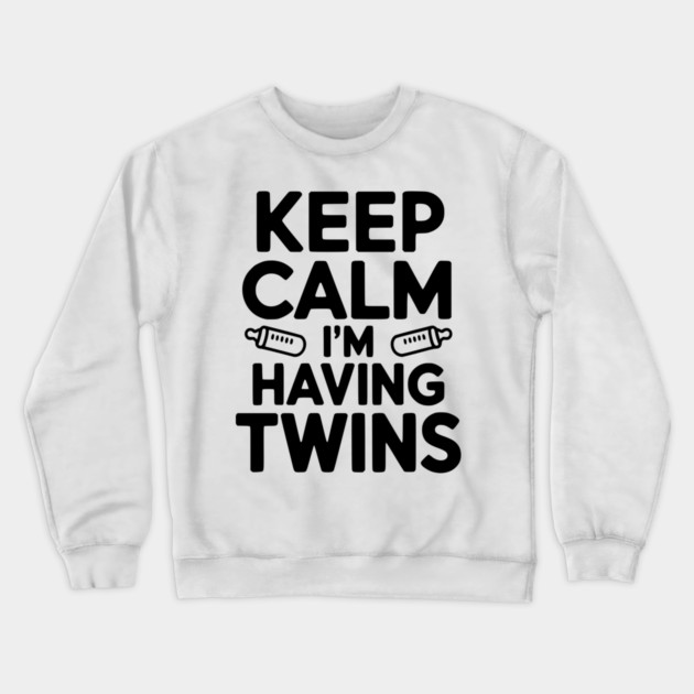 Keep Calm I'm Having Twins Crewneck Sweatshirt by Frank Ring
