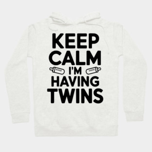 Keep Calm I'm Having Twins Hoodie