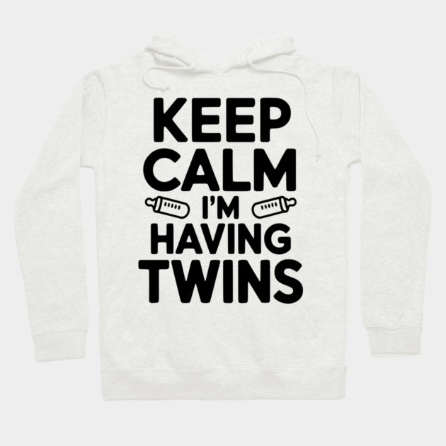 Keep Calm I'm Having Twins Hoodie by Frank Ring