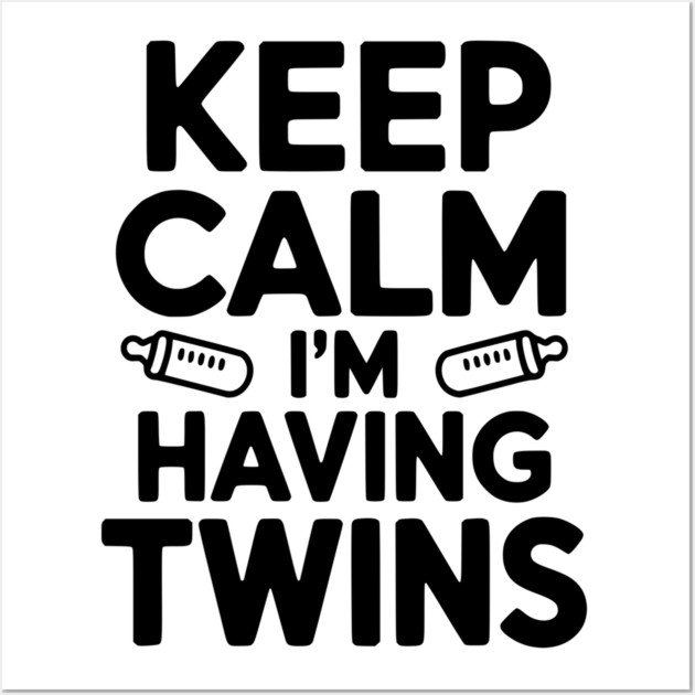 Keep Calm I'm Having Twins Wall Art by Frank Ring