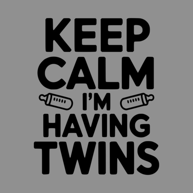Keep Calm I'm Having Twins by Frank Ring