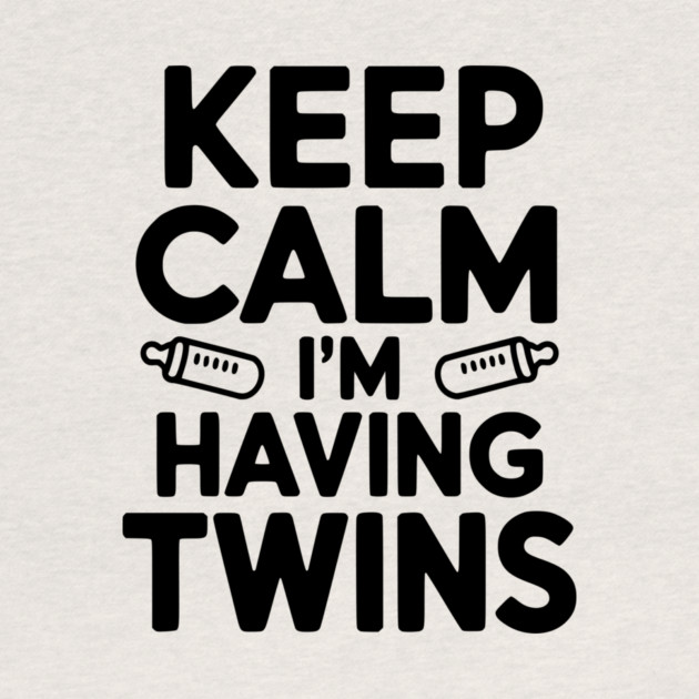 Keep Calm I'm Having Twins by Frank Ring