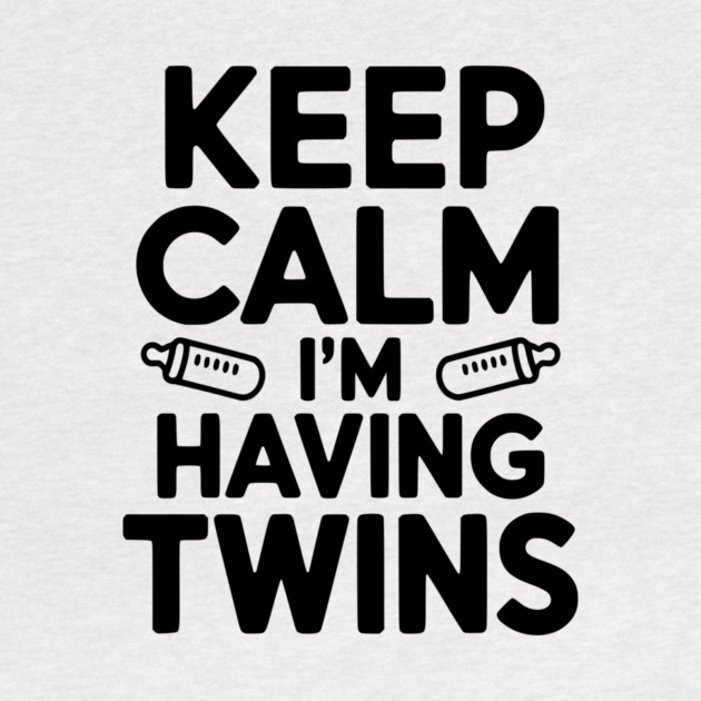 Keep Calm I'm Having Twins by Frank Ring