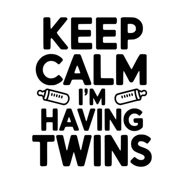 Keep Calm I'm Having Twins by Frank Ring