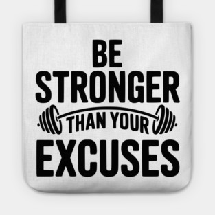 Be Stronger than Your Excuses Tote