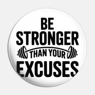 Be Stronger than Your Excuses Pin