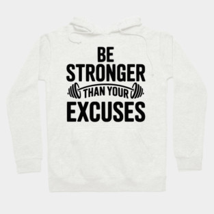 Be Stronger than Your Excuses Hoodie