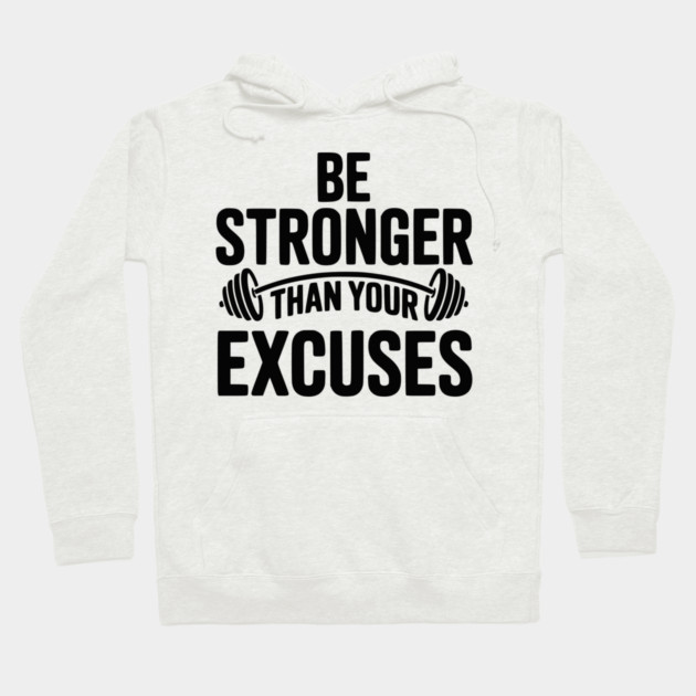 Be Stronger than Your Excuses Hoodie by Frank Ring