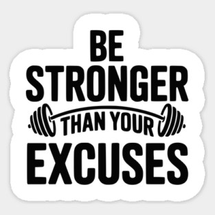 Be Stronger than Your Excuses Magnet