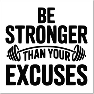 Be Stronger than Your Excuses Posters and Art