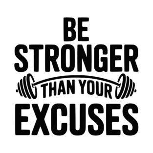 Be Stronger than Your Excuses T-Shirt