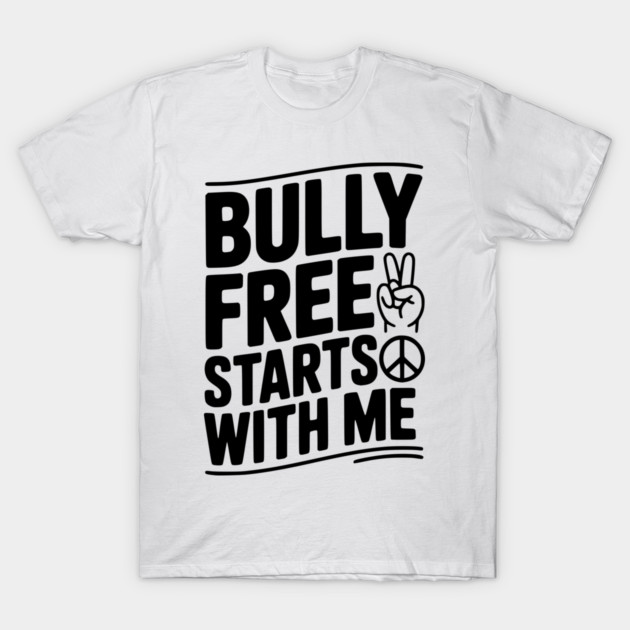 Bully Free Starts with Me T-Shirt by Frank Ring