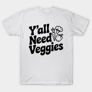 Y'all Need Veggies T-Shirt