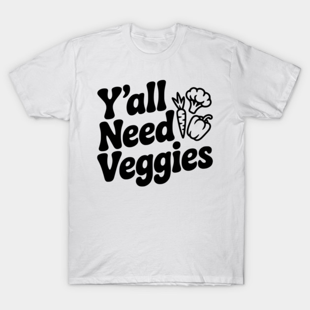Y'all Need Veggies T-Shirt by Frank Ring