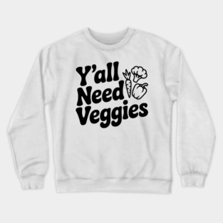Y'all Need Veggies Crewneck Sweatshirt