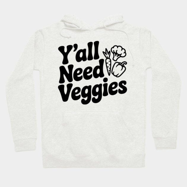 Y'all Need Veggies Hoodie by Frank Ring