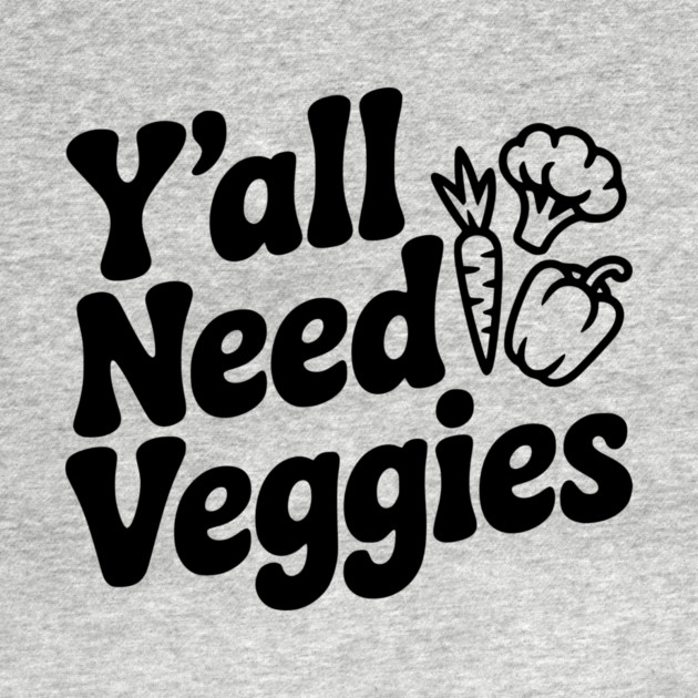 Y'all Need Veggies by Frank Ring