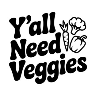 Y'all Need Veggies T-Shirt